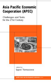 Asia Pacific Economic Cooperation (APEC) (Challenges and Tasks for the Twenty First Century) - 9780415248051 by Ippei Yamazawa, 9780415248051