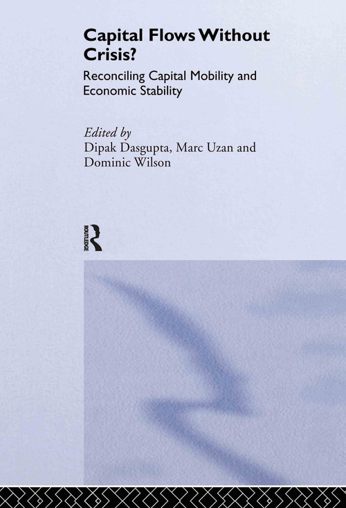 Capital Flows Without Crisis? (Reconciling Capital Mobility and Economic Stability) by Dipak Dasgupta, Marc Uzan, 9780415254793