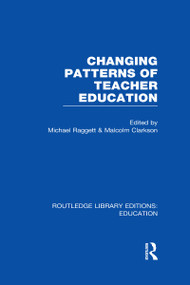 Changing Patterns of Teacher Education (RLE Edu N) - 9780415508568 by Michael Raggett, Malcolm Clarkson, 9780415508568