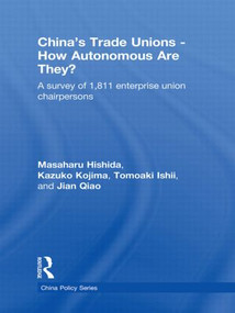 China's Trade Unions - How Autonomous Are They? (A Survey of 1811 Enterprise Union Chairpersons) by Masaharu Hishida, Kazuko Kojima, Tomoaki Ishii, Jian Qiao, 9780415490160
