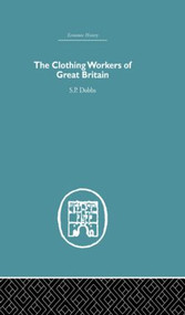 The Clothing Workers of Great Britain by S.P Dobbs, 9780415379922