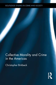 Collective Morality and Crime in the Americas - 9780415529815 by Christopher Birkbeck, 9780415529815