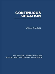 Continuous Creation (A Biological Concept of the Nature of Matter) by Wilfred Branfield, 9780415474382