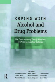 Coping with Alcohol and Drug Problems (The Experiences of Family Members in Three Contrasting Cultures) by Jim Orford, Guillermina Natera, Alex Copello, Carol Atkinson, Jazmin Mora, Richard Velleman, Ian Crundall, Marcela Tiburcio, Lorna Templeton, Gwen Walley, 9780415371469