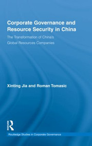 Corporate Governance and Resource Security in China (The Transformation of China's Global Resources Companies) by Xinting Jia, Roman Tomasic, 9780415453257
