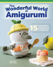 Wonderful World of Amigurumi (15 Adorable Amigurumi Creations) by Khuc Cay, 9781639810642