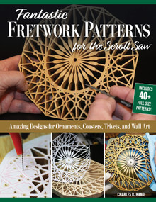 Fantastic Fretwork Patterns for the Scroll Saw (Amazing Designs for Ornaments, Coasters, Trivets, and Wall Art) by Charles R. Hand, 9781497104259