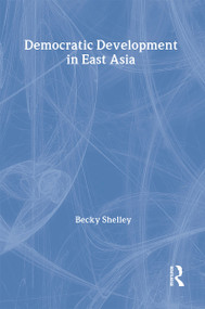 Democratic Development in East Asia by Becky Shelley, 9780415342506