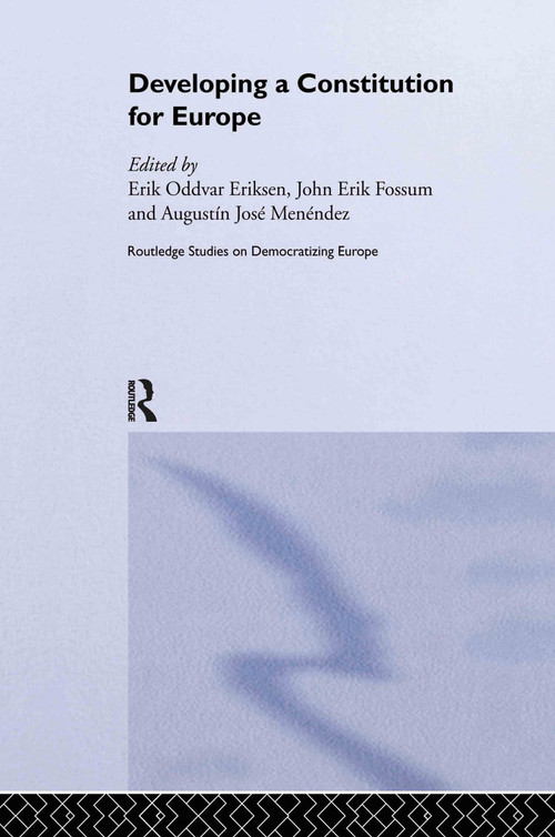 Developing a Constitution for Europe by Erik Oddvar Eriksen, John Erik Fossum, Agustín Menéndez, 9780415321945