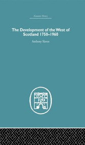 The Development of the West of Scotland 1750-1960 by Anthony Slaven, 9780415378680