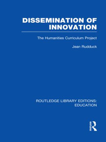 Dissemination of Innovation (RLE Edu O) (The Humanities Curriculum Project) - 9780415509145 by Jean Rudduck, 9780415509145