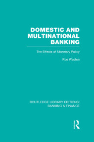Domestic and Multinational Banking (RLE Banking & Finance) (The Effects of Monetary Policy) by Rae Weston, 9780415538534