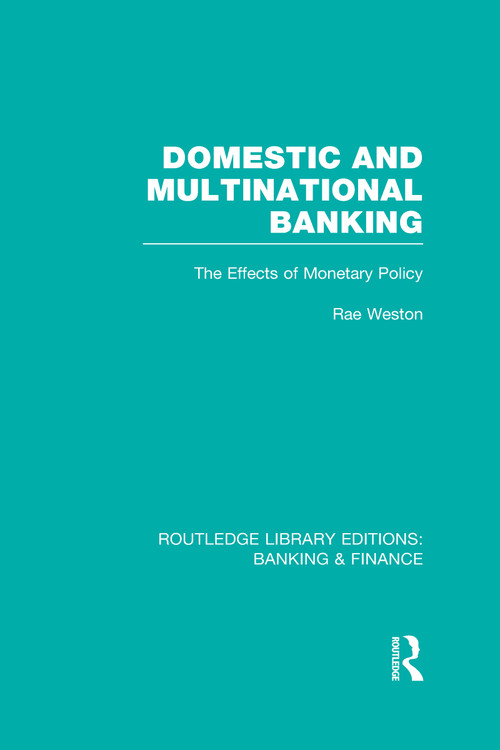 Domestic and Multinational Banking (RLE Banking & Finance) (The Effects of Monetary Policy) by Rae Weston, 9780415538534