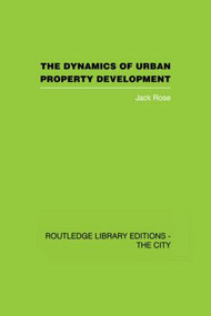 The Dynamics of Urban Property Development by Jack Rose, 9780415417617