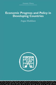 Economic Progress and Policy in Developing Countries by Angus Maddison, 9780415379892