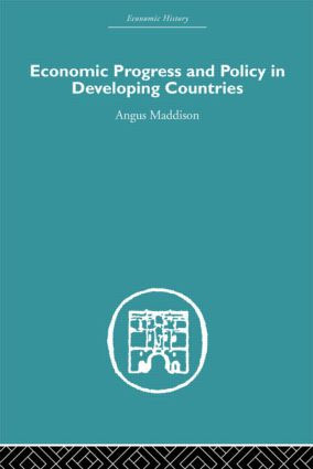 Economic Progress and Policy in Developing Countries by Angus Maddison, 9780415379892