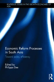 Economic Reform Processes in South Asia (Toward Policy Efficiency) by Philippa Dee, 9780415523066