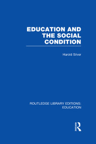 Education and the Social Condition (RLE Edu L) by Harold Silver, 9780415506175
