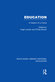 Education (RLE Edu L Sociology of Education) (In Search of A Future) by Phillip Brown, Hugh Lauder, 9780415500913