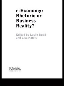 e-Economy (Rhetoric or Business Reality?) by Leslie Budd, Lisa Harris, 9780415339544