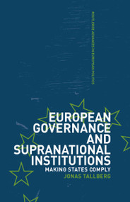 European Governance and Supranational Institutions (Making States Comply) by Jonas Talberg, 9780415311373