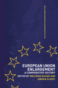 European Union Enlargement (A Comparative History) by Jurgen Elvert, Wolfram Kaiser, 9780415331371