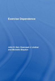 Exercise Dependence by John H. Kerr, Koenraad J. Lindner, Michelle Blaydon, 9780415393447