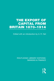 The Export of Capital from Britain (RLE Banking & Finance) (1870-1914) by A Hall, 9780415538930