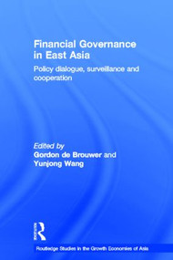 Financial Governance in East Asia (Policy Dialogue, Surveillance and Cooperation) by Gordon De Brouwer, Yunjong Wang, 9780415322829