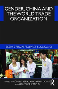 Gender, China and the World Trade Organization (Essays from Feminist Economics) by Günseli Berik, Xiao-yuan Dong, Gale Summerfield, 9780415499040