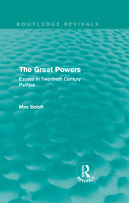 The Great Powers (Routledge Revivals) (Essays in Twentieth Century Politics) by Max Beloff, 9780415552844
