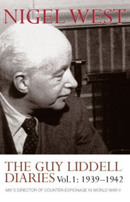 The Guy Liddell Diaries, Volume I: 1939-1942 (MI5's Director of Counter-Espionage in World War II) by Nigel West, 9780415352130