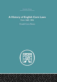 History of English Corn Laws, A (From 1660-1846) by Donald Grove Barnes, 9780415377058