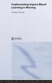 Implementing Inquiry-Based Learning in Nursing - 9780415274845 by Dankay Cleverly, 9780415274845
