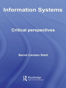 Information Systems (Critical Perspectives) by Bernd Carsten Stahl, 9780415433785