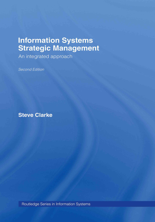 Information Systems Strategic Management (An Integrated Approach) - 9780415381864 by Steve Clarke, 9780415381864