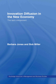 Innovation Diffusion in the New Economy (The Tacit Component) by Barbara Jones, Bob Miller, 9780415310475
