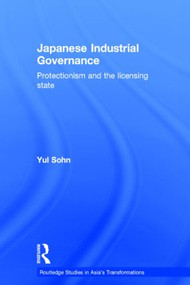 Japanese Industrial Governance (Protectionism and the Licensing State) by Yul Sohn, 9780415334778