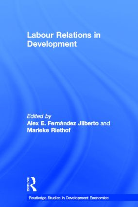 Labour Relations in Development by Alex Fernández Jilberto, Marieke Riethof, 9780415287074
