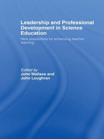 Leadership and Professional Development in Science Education (New Possibilities for Enhancing Teacher Learning) by John Wallace, John Loughran, 9780415306775