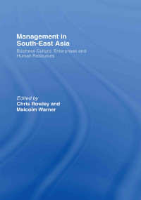 Management in South-East Asia (Business Culture, Enterprises and Human Resources) by Chris Rowley, Malcolm Warner, 9780415383349