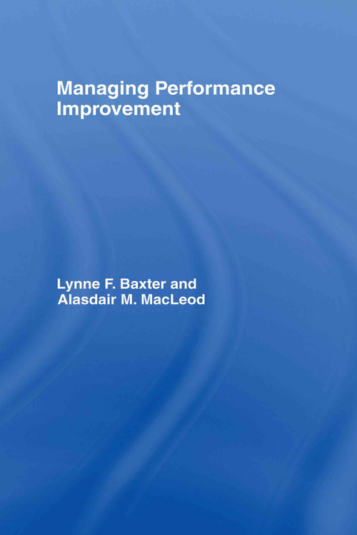 Managing Performance Improvement by Lynne F. Baxter, Alasdair M. MacLeod, 9780415366809