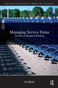 Managing Service Firms (The Power of Managerial Marketing) by Per Skålén, 9780415473262