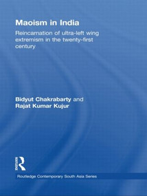 Maoism in India (Reincarnation of Ultra-Left Wing Extremism in the Twenty-First Century) - 9780415544863 by Bidyut Chakrabarty, Rajat Kumar Kujur, 9780415544863