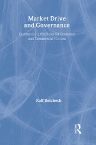 Market Drive and Governance (Re-examining the Rules for Economic and Commercial Contest) - 9780415261838 by Ralf Boscheck, 9780415261838
