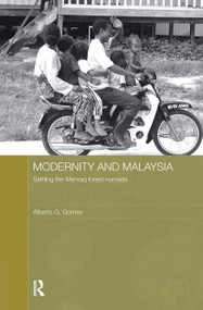 Modernity and Malaysia (Settling the Menraq Forest Nomads) by Alberto Gomes, 9780415422536