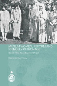 Muslim Women, Reform and Princely Patronage (Nawab Sultan Jahan Begam of Bhopal) by Siobhan Lambert-Hurley, 9780415401920