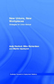 New Unions, New Workplaces (Strategies for Union Revival) by Andy Danford, Mike Richardson, Martin Upchurch, 9780415260619