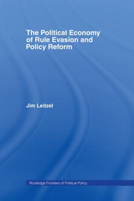The Political Economy of Rule Evasion and Policy Reform by Jim Leitzel, 9780415282727