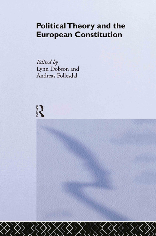 Political Theory and the European Constitution by Lynn Dobson, Andreas Follesdal, 9780415340670